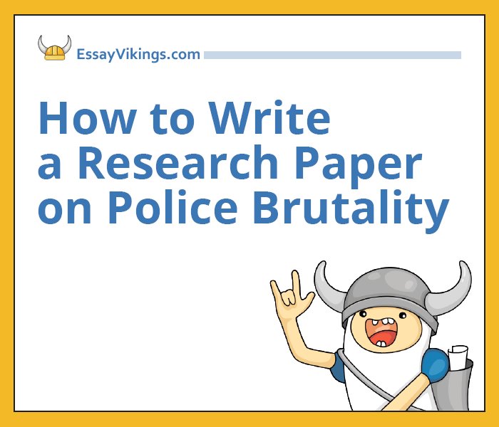 Write a Top Research Paper on Police Brutality With Essay Vikings